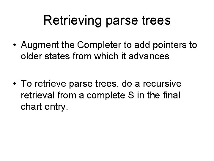 Retrieving parse trees • Augment the Completer to add pointers to older states from