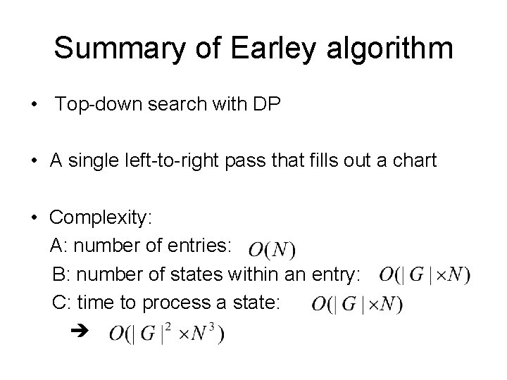 Summary of Earley algorithm • Top-down search with DP • A single left-to-right pass