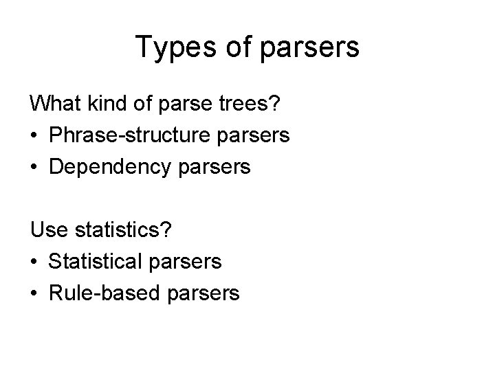 Types of parsers What kind of parse trees? • Phrase-structure parsers • Dependency parsers