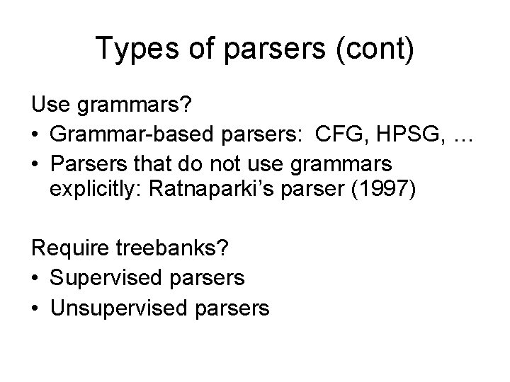 Types of parsers (cont) Use grammars? • Grammar-based parsers: CFG, HPSG, … • Parsers