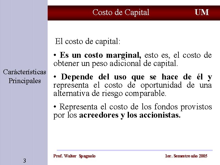 Costo de Capital UM El costo de capital: • Es un costo marginal, esto
