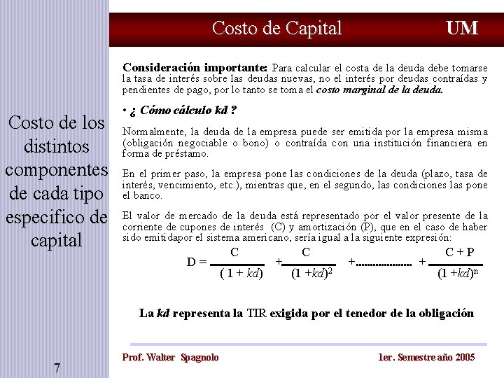 Costo de Capital UM Consideración importante: Para calcular el costa de la deuda debe