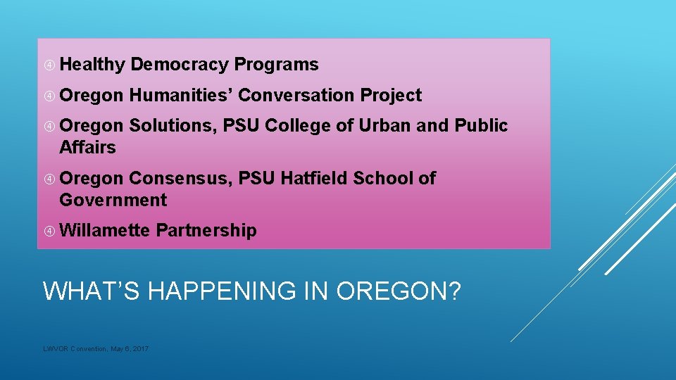  Healthy Democracy Programs Oregon Humanities’ Conversation Project Oregon Solutions, PSU College of Urban