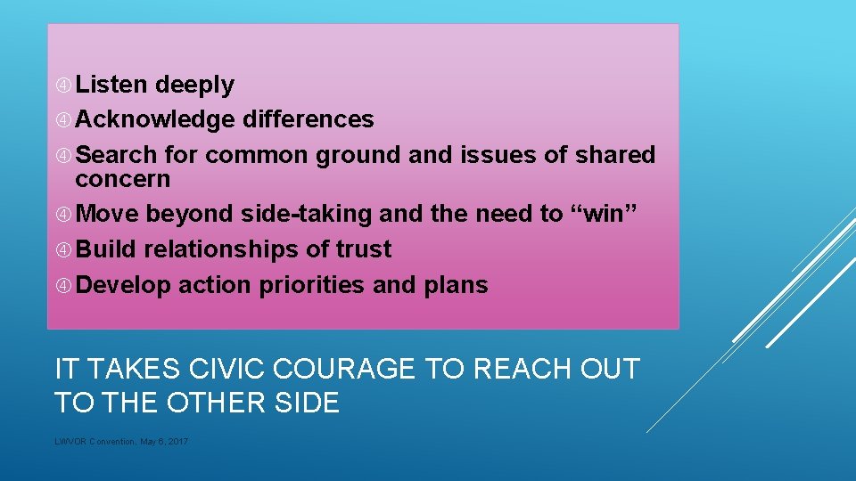  Listen deeply Acknowledge differences Search for common ground and issues of shared concern