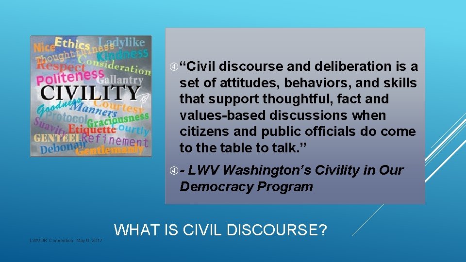  “Civil discourse and deliberation is a set of attitudes, behaviors, and skills that