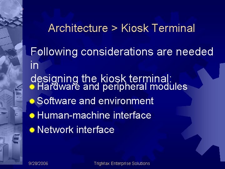 Architecture > Kiosk Terminal Following considerations are needed in designing the kiosk terminal: ®