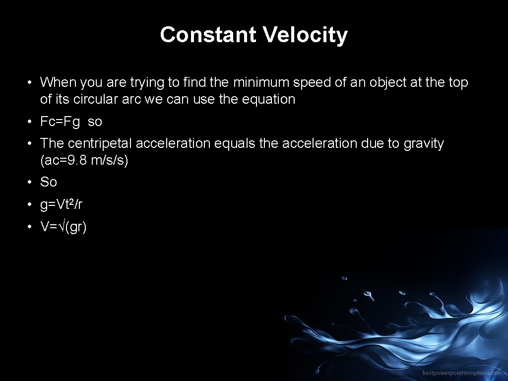 Constant Velocity • When you are trying to find the minimum speed of an