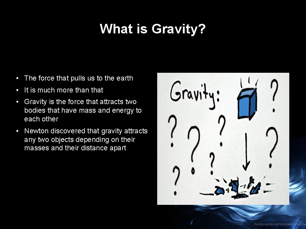 What is Gravity? • The force that pulls us to the earth • It