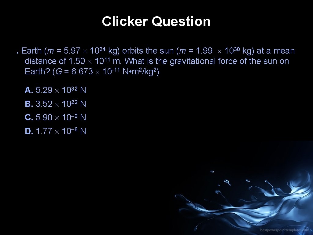 Clicker Question. Earth (m = 5. 97 1024 kg) orbits the sun (m =