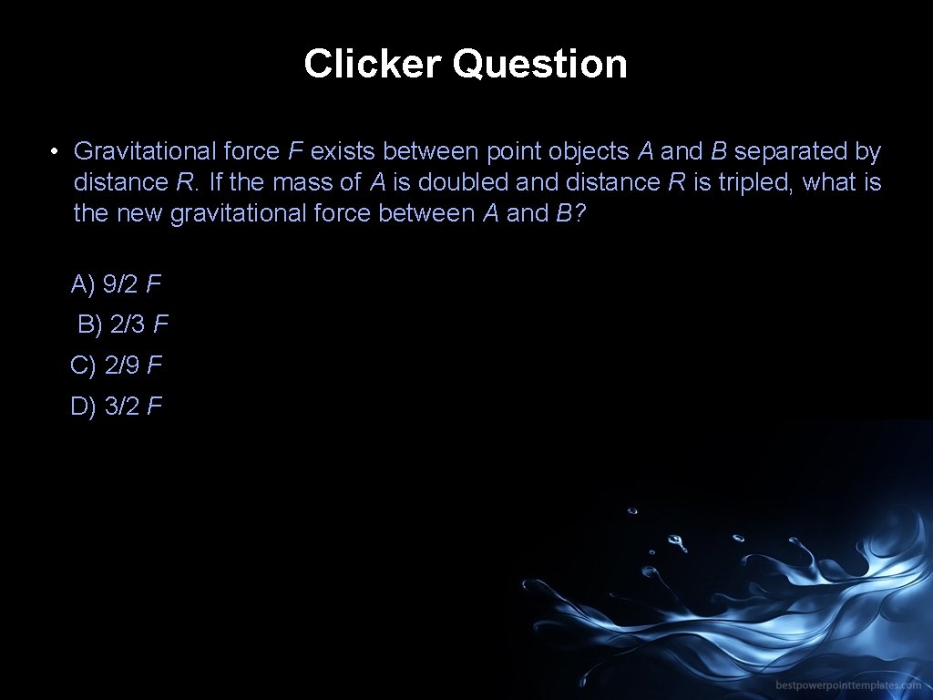 Clicker Question • Gravitational force F exists between point objects A and B separated