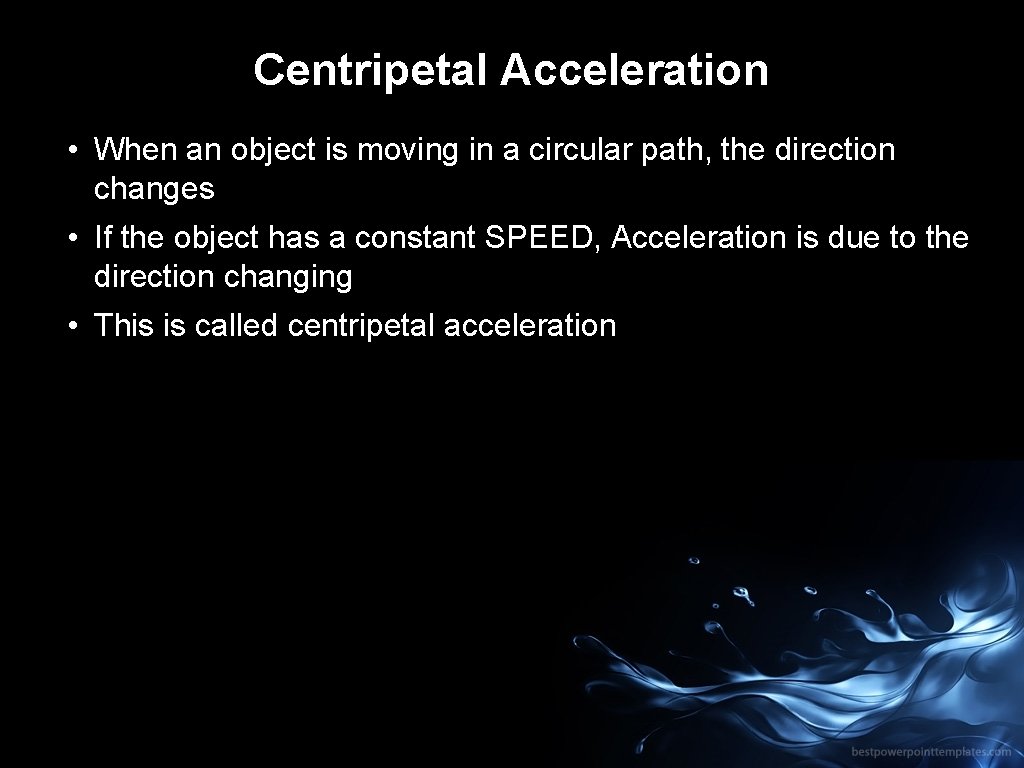 Centripetal Acceleration • When an object is moving in a circular path, the direction