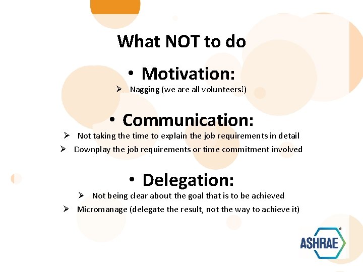 What NOT to do • Motivation: Ø Nagging (we are all volunteers!) • Communication: