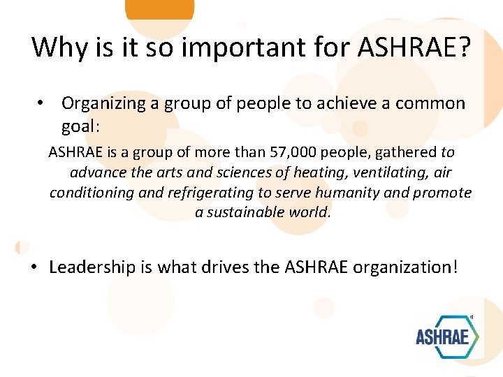 Why is it so important for ASHRAE? • Organizing a group of people to