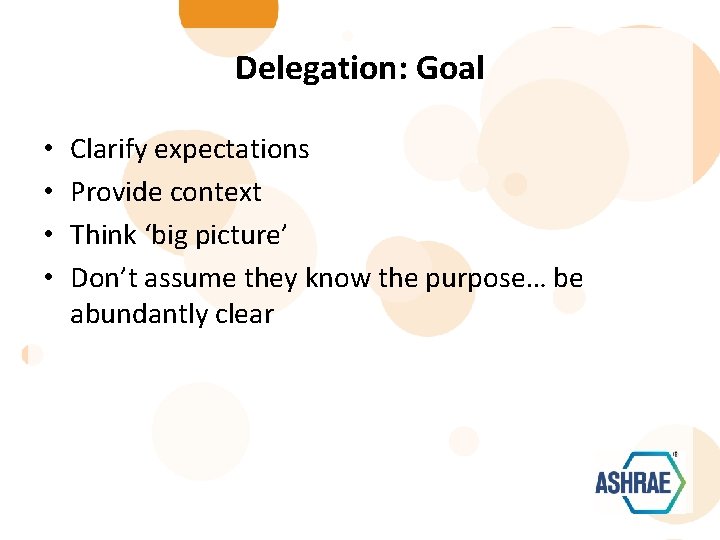 Delegation: Goal • • Clarify expectations Provide context Think ‘big picture’ Don’t assume they
