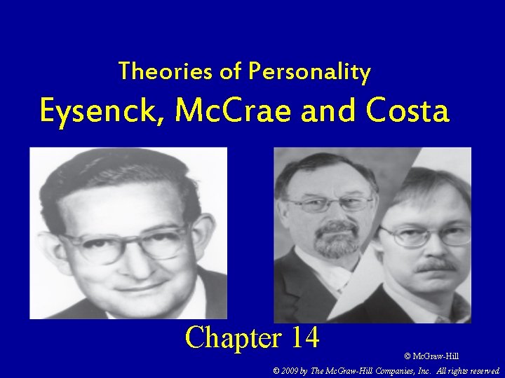 Theories of Personality Eysenck, Mc. Crae and Costa Chapter 14 © Mc. Graw-Hill ©