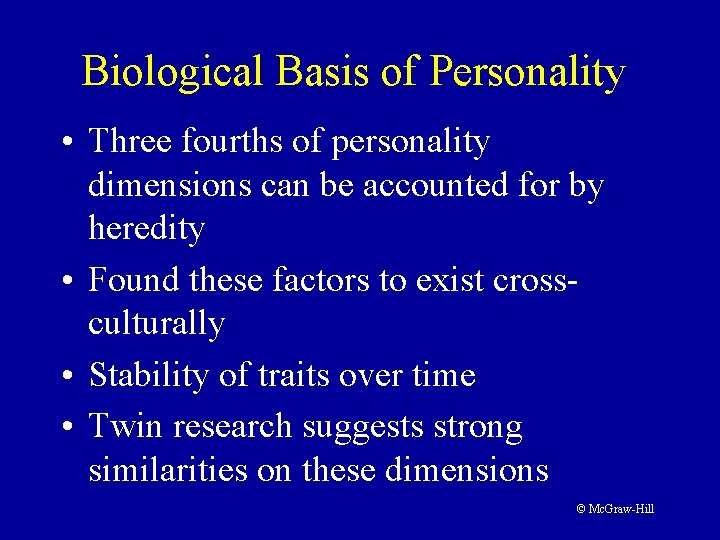 Biological Basis of Personality • Three fourths of personality dimensions can be accounted for