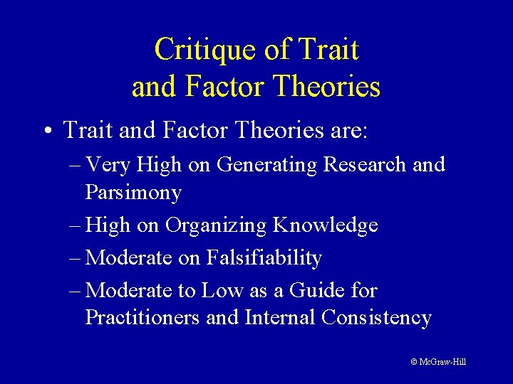 Critique of Trait and Factor Theories • Trait and Factor Theories are: – Very