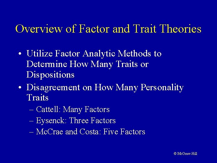 Overview of Factor and Trait Theories • Utilize Factor Analytic Methods to Determine How