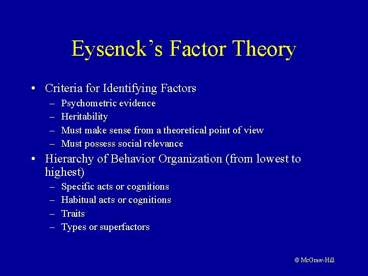 Eysenck’s Factor Theory • Criteria for Identifying Factors – – Psychometric evidence Heritability Must