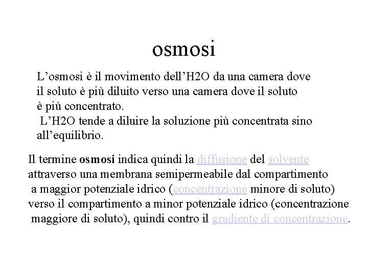 osmosi L’osmosi è il movimento dell’H 2 O da una camera dove il soluto