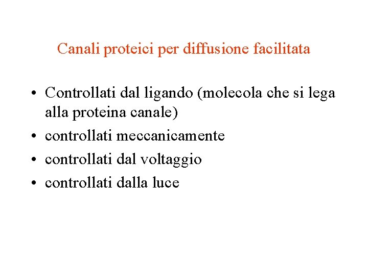 Canali proteici per diffusione facilitata • Controllati dal ligando (molecola che si lega alla