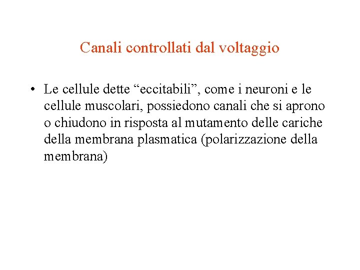 Canali controllati dal voltaggio • Le cellule dette “eccitabili”, come i neuroni e le