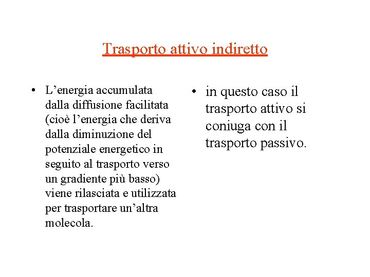 Trasporto attivo indiretto • L’energia accumulata dalla diffusione facilitata (cioè l’energia che deriva dalla