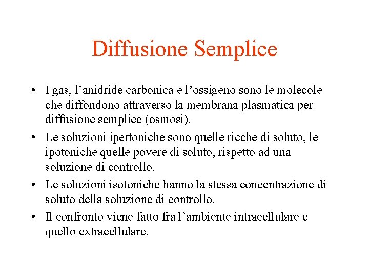 Diffusione Semplice • I gas, l’anidride carbonica e l’ossigeno sono le molecole che diffondono