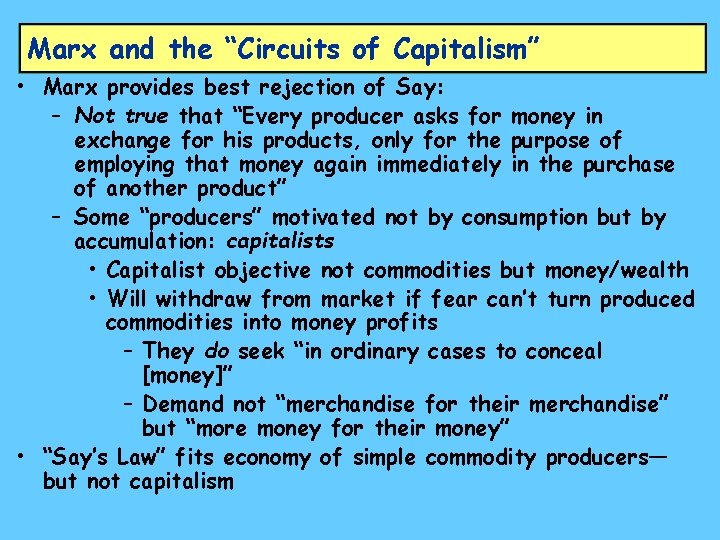 Marx and the “Circuits of Capitalism” • Marx provides best rejection of Say: –