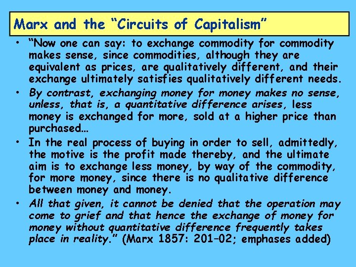 Marx and the “Circuits of Capitalism” • “Now one can say: to exchange commodity