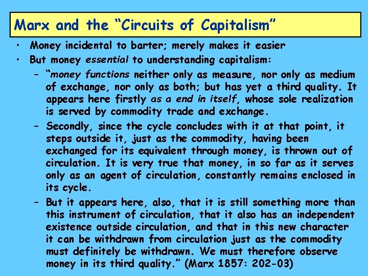 Marx and the “Circuits of Capitalism” • Money incidental to barter; merely makes it