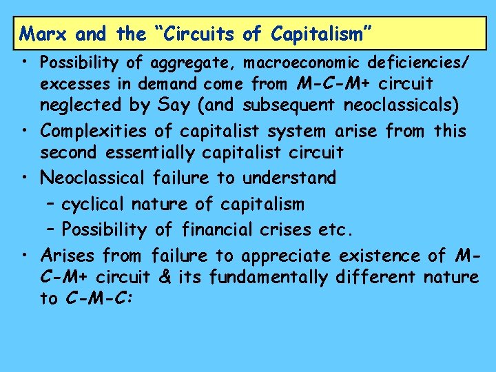 Marx and the “Circuits of Capitalism” • Possibility of aggregate, macroeconomic deficiencies/ excesses in