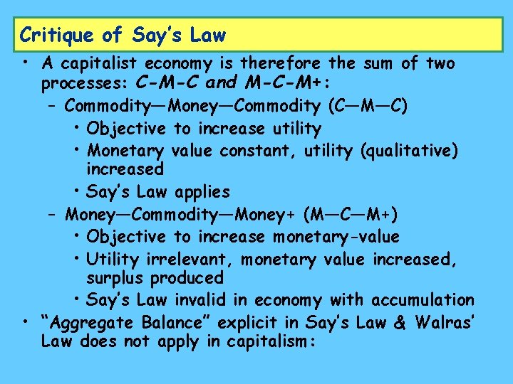 Critique of Say’s Law • A capitalist economy is therefore the sum of two