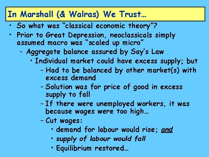 In Marshall (& Walras) We Trust… • So what was “classical economic theory”? •