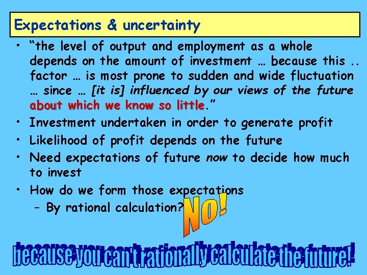 Expectations & uncertainty • “the level of output and employment as a whole depends