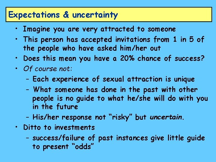 Expectations & uncertainty • Imagine you are very attracted to someone • This person