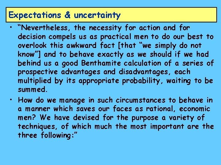 Expectations & uncertainty • “Nevertheless, the necessity for action and for decision compels us