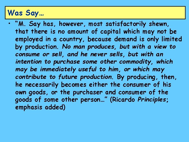 Was Say… • “M. Say has, however, most satisfactorily shewn, that there is no