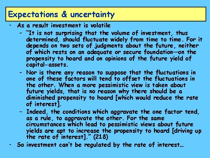 Expectations & uncertainty • As a result investment is volatile – “It is not