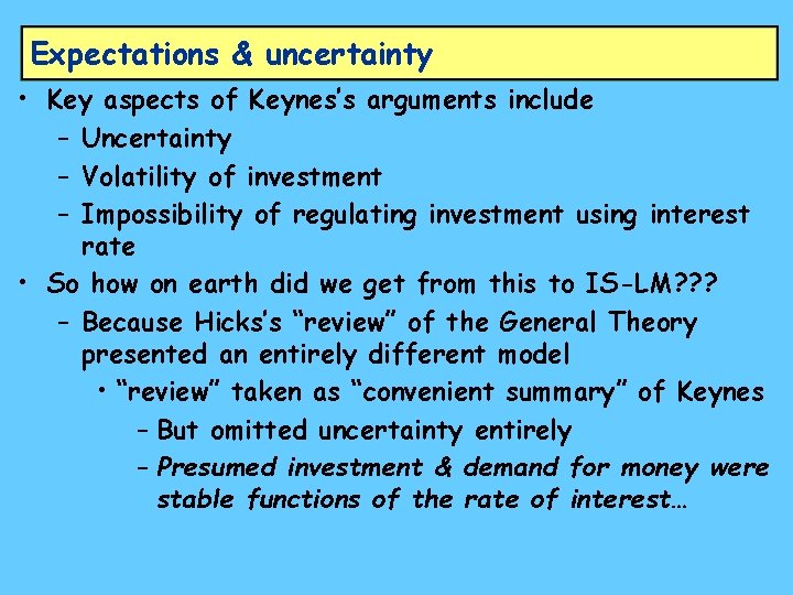 Expectations & uncertainty • Key aspects of Keynes’s arguments include – Uncertainty – Volatility