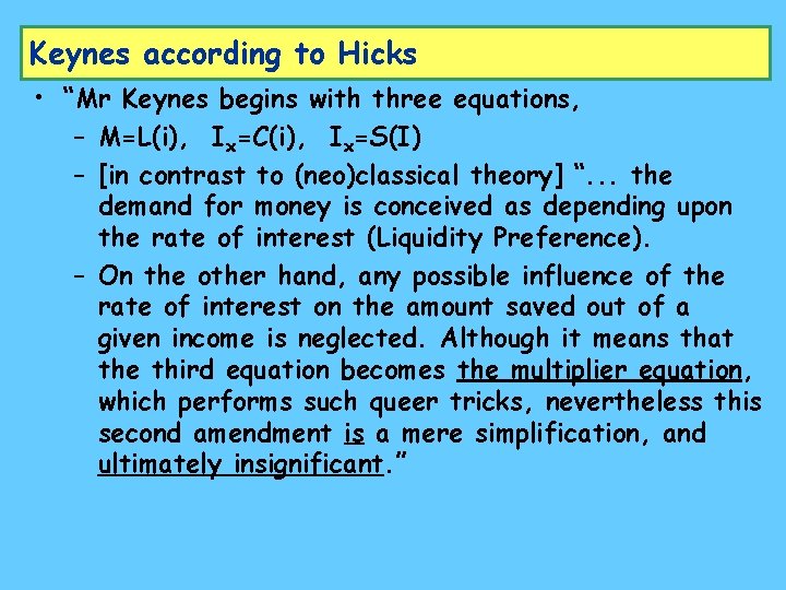 Keynes according to Hicks • “Mr Keynes begins with three equations, – M=L(i), Ix=C(i),