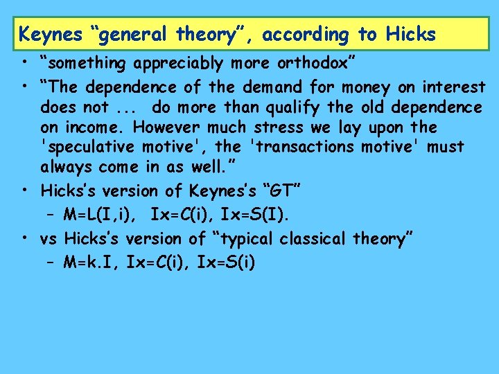 Keynes “general theory”, according to Hicks • “something appreciably more orthodox” • “The dependence