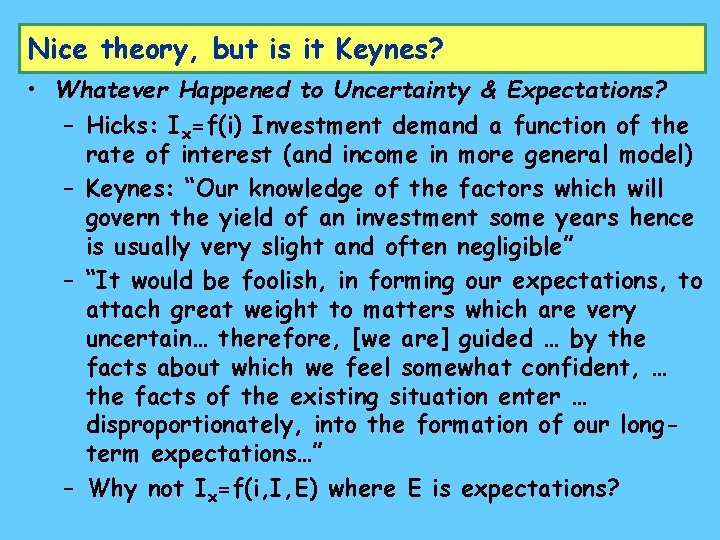Nice theory, but is it Keynes? • Whatever Happened to Uncertainty & Expectations? –