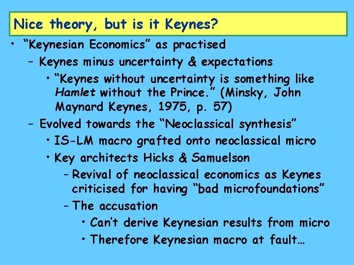 Nice theory, but is it Keynes? • “Keynesian Economics” as practised – Keynes minus