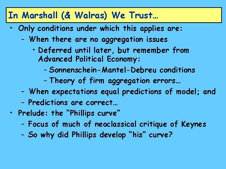 In Marshall (& Walras) We Trust… • Only conditions under which this applies are: