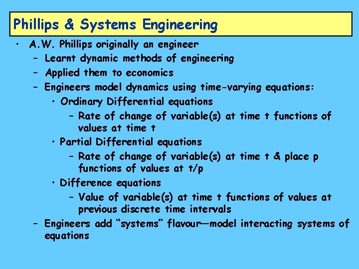 Phillips & Systems Engineering • A. W. Phillips originally an engineer – Learnt dynamic