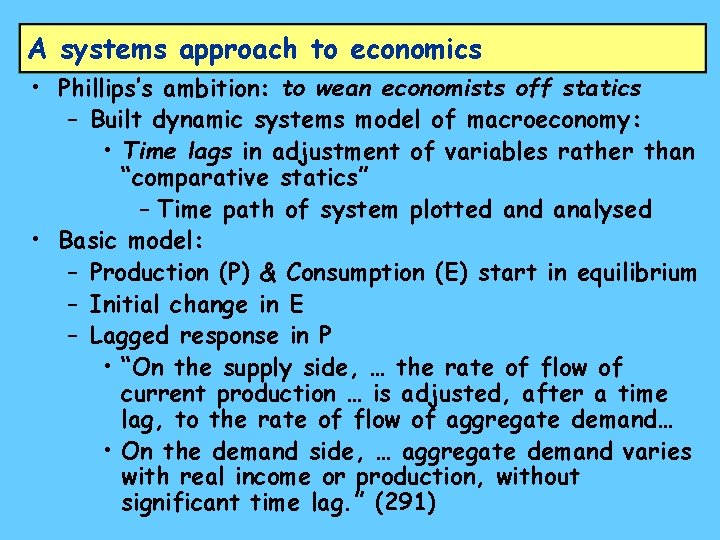 A systems approach to economics • Phillips’s ambition: to wean economists off statics –