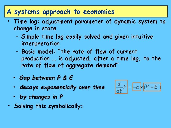 A systems approach to economics • Time lag: adjustment parameter of dynamic system to