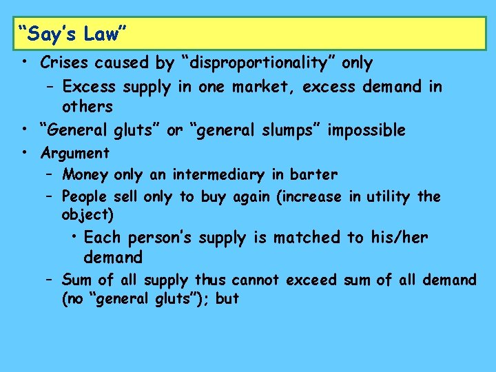 “Say’s Law” • Crises caused by “disproportionality” only – Excess supply in one market,