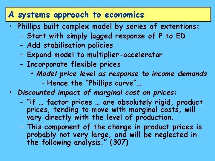 A systems approach to economics • Phillips built complex model by series of extentions: